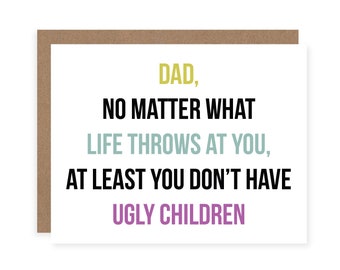 Dad Ugly Children Card - Funny Father's Day Card - Dad Just Because Card - Funny Dad Birthday Card  - Father's Day Card for Dad