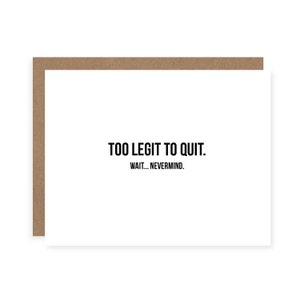 Too Legit to Quit Card - New Job Card - Resignation Card - Funny New Job Card - Funny Quitting Card - Goodbye Coworker Card