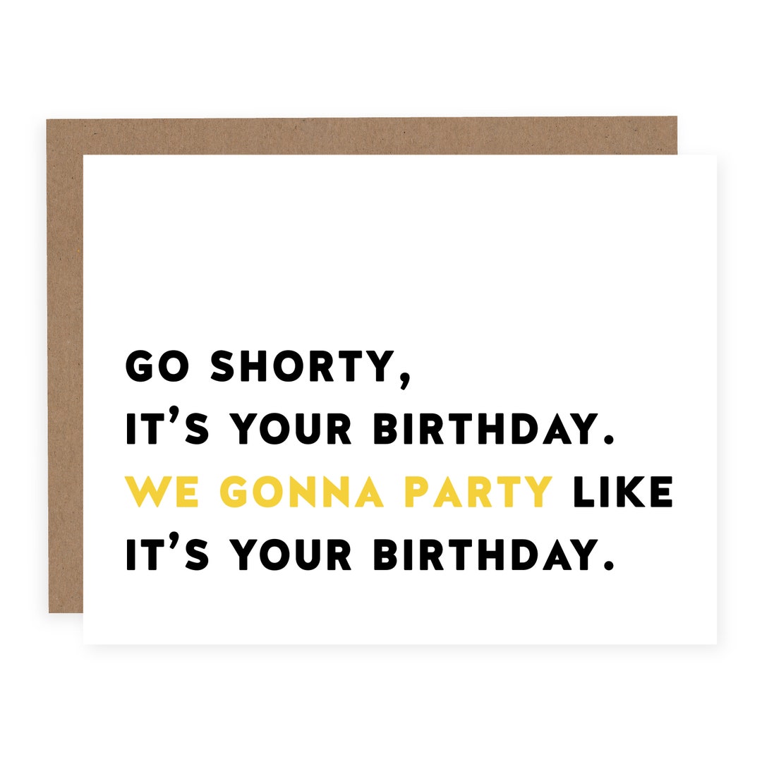 Go Shorty Its Your Birthday Funny Birthday Card Funny Card Etsy
