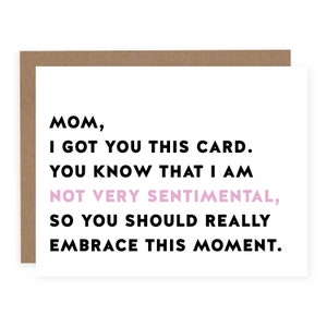 Mom I'm Not Very Sentimental - Funny Mother's Day Card  - Mom Birthday Card - Mom Love You Card - Just Because Card - Card for Mom