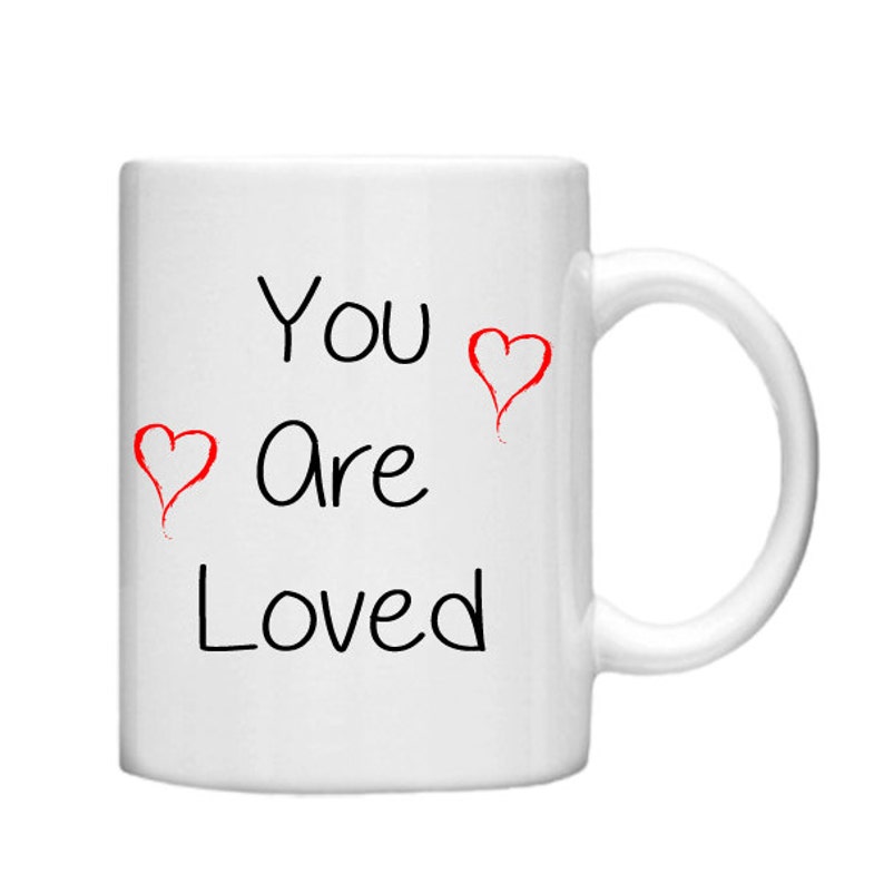 You are Loved 11oz Mug , Hearts , custom, Mug, coffee Tea mug, personalised coffee mug, statement mug, gift, Present, boyfriend, girlfriend image 1