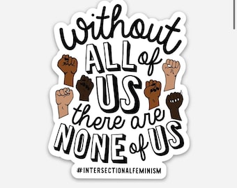 Without All of Us There Are None of Us Vinyl Sticker, Feminist Sticker, Feminist Decal, Equal Rights Decal, Activism Decal, Activism Sticker