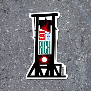 May include: Black and white illustration of a guillotine with the words "Eat the Rich" in red, blue, and green text. The image is a sticker with a white border and the social media handle "@designsbyart" in the bottom right corner.