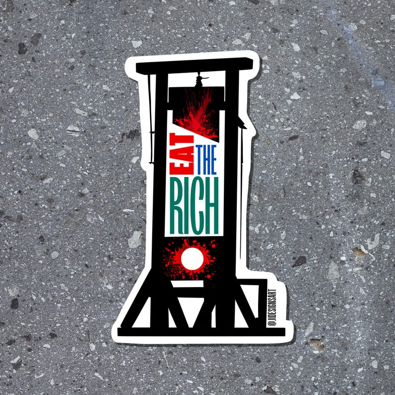May include: Black and white illustration of a guillotine with the words "Eat the Rich" in red, blue, and green text. The image is a sticker with a white border and the social media handle "@designsbyart" in the bottom right corner.