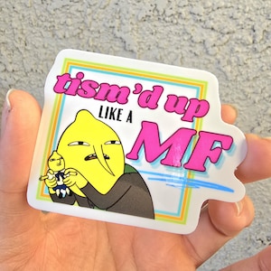 Tism'd up Like a MF Adventure Lemons PREMIUM WEERBESTENDIGE sticker