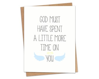 God Must Have Spent A Little More Time On You Greeting Card