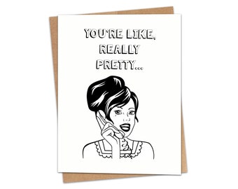 You're Like, Really Pretty Greeting Card