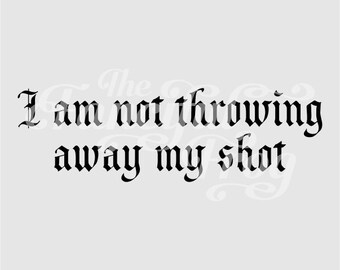 I Am Not Throwing Away My Shot - Hamilton - Vinyl Decal Sticker - Broadway