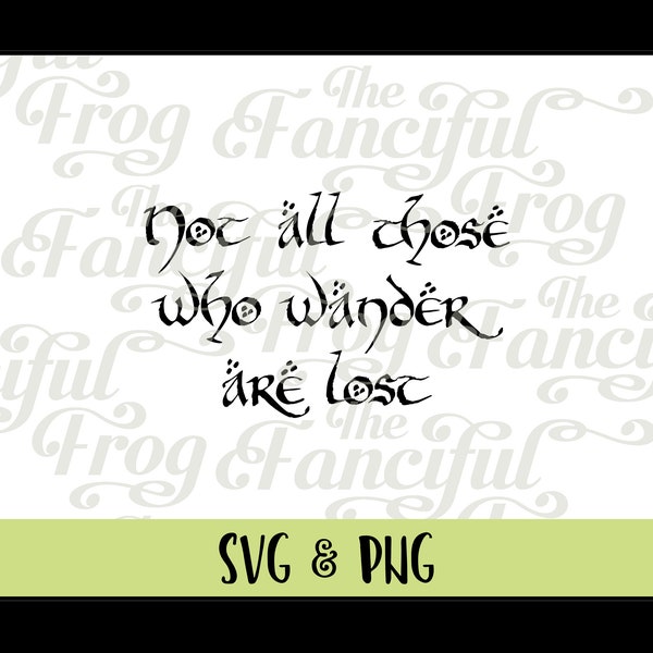 Download - Not All Those Who Wander Are Lost - Lord of the Rings Hobbit - PNG SVG Vector Image - Cricut Silhouette Tolkien