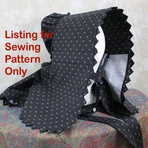May include: A black bonnet with a small white repeating pattern, featuring a ruffled back, a wide brim with a zigzag edge, and fabric ties. The text "Listing for Sewing Pattern Only" is printed in red on the left side of the image.