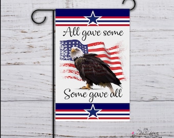 Flag - All Gave Some Some Gave All American Flag Eagle /Garden Flag 12 x 18"...***Free Shipping!***