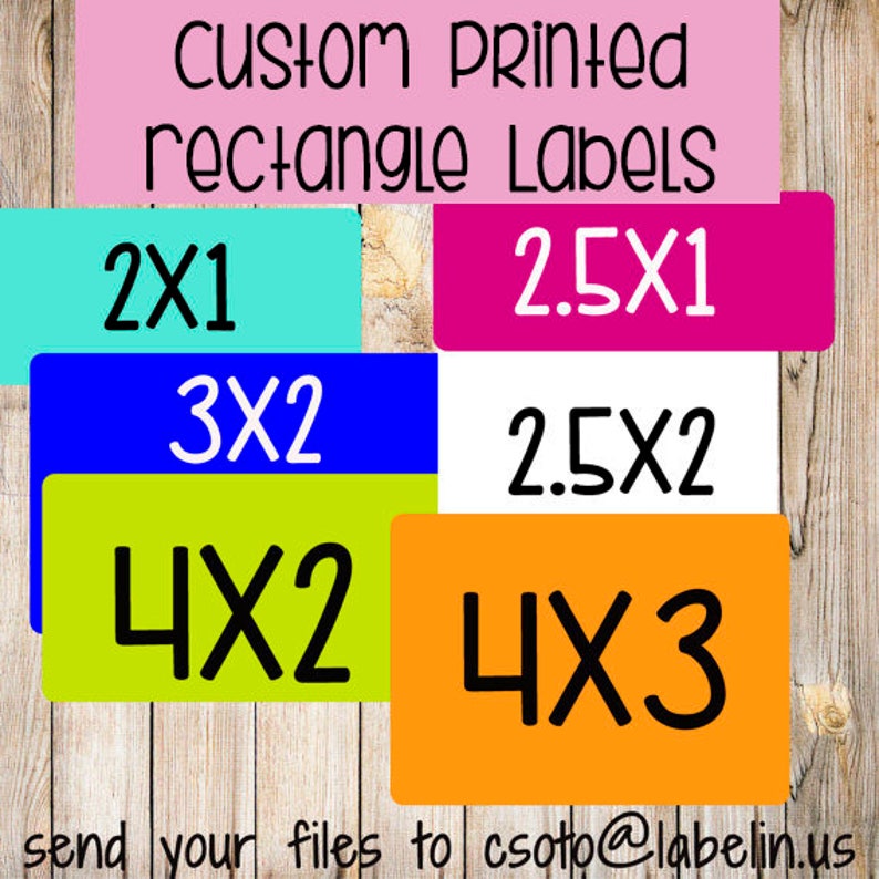 May include: A graphic showing different sizes of custom printed rectangle labels. The sizes are 2x1, 2.5x1, 3x2, 2.5x2, 4x2, and 4x3. The text "send your files to csoto@labelin.us" is at the bottom of the graphic.