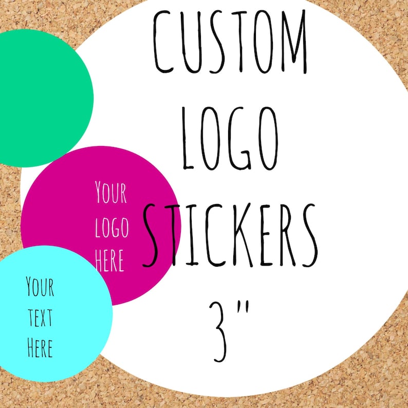 May include: Custom logo stickers, 3 inches in diameter.  The stickers are white with black text.  The text says "CUSTOM LOGO STICKERS 3" with a pink circle that says "YOUR LOGO HERE" and a turquoise circle that says "YOUR TEXT HERE".