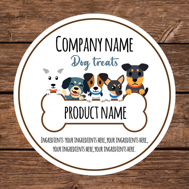 May include: A white round sticker with a brown border. The sticker has a bone shape in the center with the text "PRODUCT NAME" inside. Above the bone are five cartoon dogs with the text "COMPANY NAME Dog treats" above them. The text "INGREDIENTS: YOUR INGREDIENTS HERE, YOUR INGREDIENTS HERE, YOUR INGREDIENTS HERE, YOUR INGREDIENTS HERE." is below the bone.