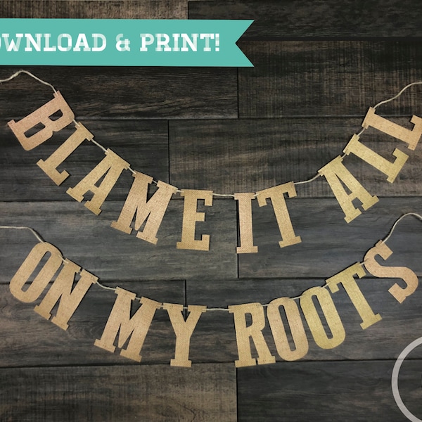 Printable Burlap Blame It All On My Roots Banner | Printable Banner | Download and Print Birthday Banner | Country Western Party Banner