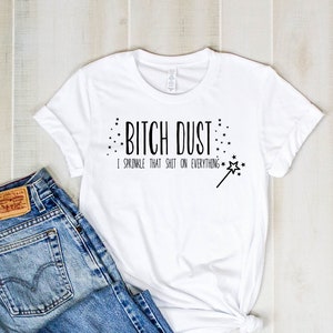 Bitch Dust Shirt -  Unisex Womens Funny Shirt -Womens Fitness Shirt - Funny Mom Tops - Womens Funny Tees - Womens Tops