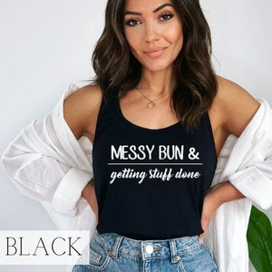 Messy Bun Getting Stuff Done Tank Top | Womens Tank Top | Womens Tank | Womens Tank Top Graphic | Funny Tank Top For Women | Tank Top Women