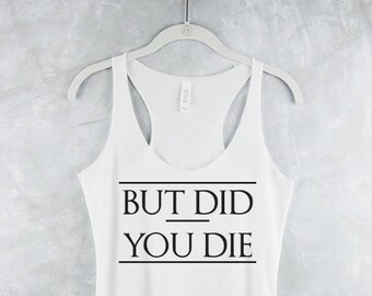 Workout Tank Top - Workout Tank Tops With Sayings - Workout Tank Tops For Women - Fitness Tank Tops - But Did You Die