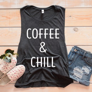 Coffee and Chill Muscle Tank - Workout Tank Top - Fitness Tank Top - Muscle Tank Top - Tank Top with Sayings - Shirts with Sayings