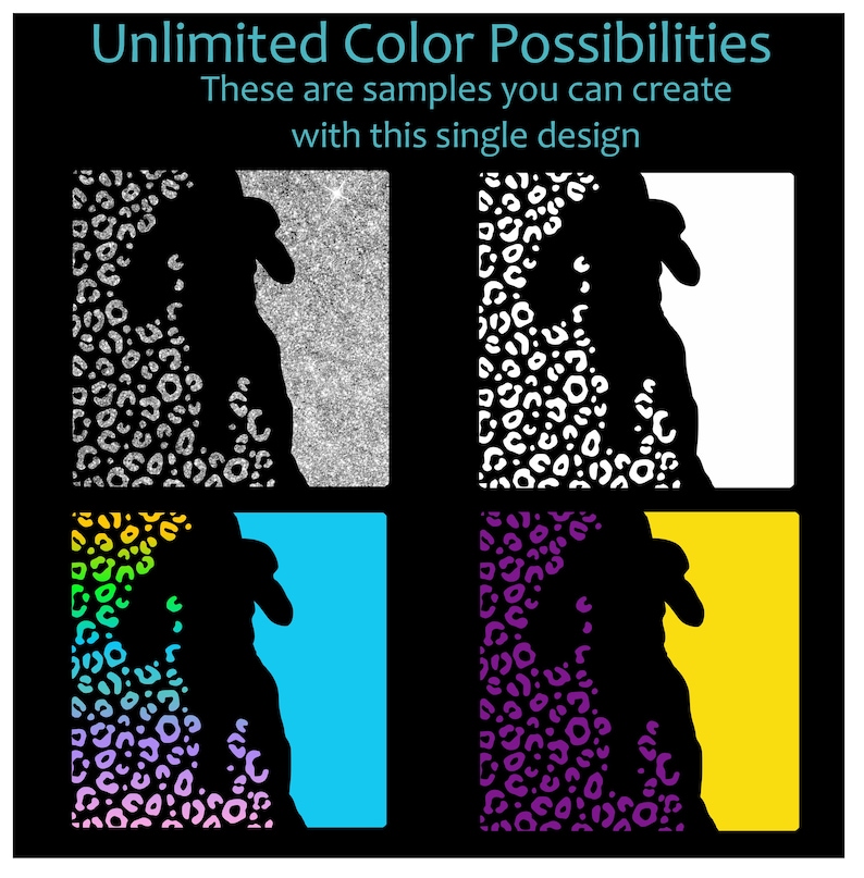 May include: Four different color variations of a black silhouette of a dog with a leopard print pattern. The text "Unlimited Color Possibilities" and "These are samples you can create with this single design" are at the top of the image.