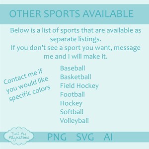 May include: A light blue graphic with the text "OTHER SPORTS AVAILABLE" and a list of sports including baseball, basketball, field hockey, football, hockey, softball, and volleyball. The text "Contact me if you would like specific colors" is also included. The graphic also includes the text "Just My Maginations" and the file types "PNG", "SVG", and "AI".