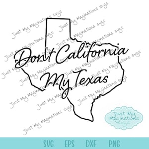 May include: A black and white graphic of the Texas state outline with the words "Don't California My Texas" overlaid. The image also includes the text "SVG EPS DXF PNG".