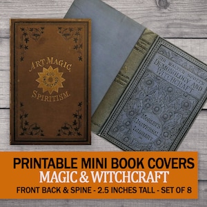 May include: Printable mini book covers for magic and witchcraft. The covers are 2.5 inches tall and come in a set of 8. The front cover features the text "Art Magic" and "Spiritism." The back cover features the text "Sir Walter Scott's Demonology and Witchcraft" and "Morley's Universal Library."