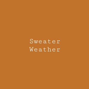 May include: A solid orange background with the text "Sweater Weather" in white.
