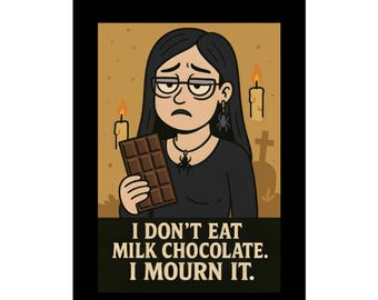 Gothic Humor Rolled Poster - "I Don't Eat Milk Chocolate, I Mourn It" - Dark Aesthetic Wall Art, Spooky Decor, Perfect for Halloween