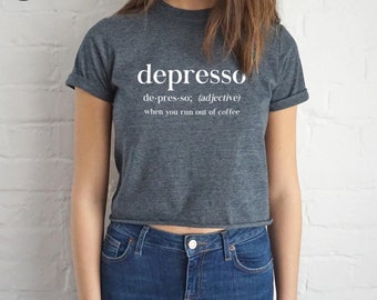 Depresso When You Run Out Of Coffee Crop T-shirt Top Shirt Tee Cropped Fashion Blogger Slogan Tumblr