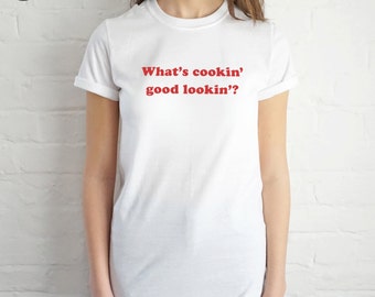 What's Cookin' Good Lookin'? T-shirt Top Shirt Tee Summer Fashion Slogan Tumblr Retro
