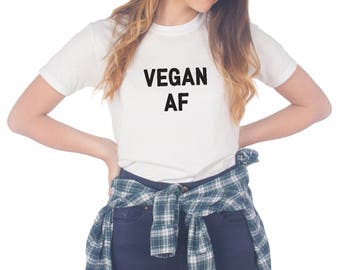 Vegan AF T-shirt Top Shirt Tee Fashion Slogan Funny