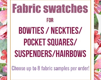 8 Fabric sample swatches of your choice for bowties /neckties/suspenders/pocket squares/sashes/hairbows