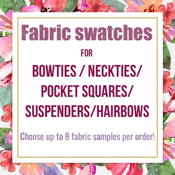 8 Fabric sample swatches of your choice for bowties /neckties/suspenders/pocket squares/sashes/hairbows