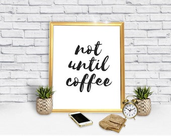 Not Until Coffee  Poster - Coffee Poster - Funny Poster - Downloads - Trendy Poster - Humor - Decor - Downloadable Poster - Wall Art