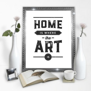 Home is Where the Art Is  - Digital Print - Home Decor Poster - Downloadable Poster - Printable Wall Art - Instant Download Type Poster