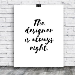 The Designer is Always Right Poster - Design Poster - Printable Art Poster - Minimal Print - Artsy Poster - Instant Download - Designer Gift