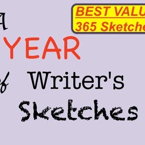 May include: A red and black graphic with the text "A YEAR of Writer's Sketches" and a yellow box with the text "BEST VALUE: 365 Sketches!"