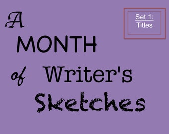 Creative Writing Sketch Starters Set 1 of Thirty Exercises for Daily Writing with Titles for Timed Written Passages