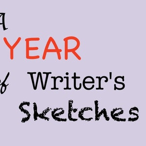May include: A handwritten title card with the text "A YEAR of Writer's Sketches" in black and red lettering.
