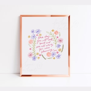 One day you will look back and see all along you were blooming - Morgan Harper Nichols (8x10, unframed)