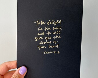 Take delight in the Lord, and He will give you the desires of your heart - Psalm 37:4 embossed print (5x7 in)