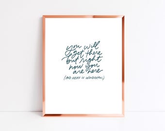 You will get there but right now you are here (8x10 in, unframed print)