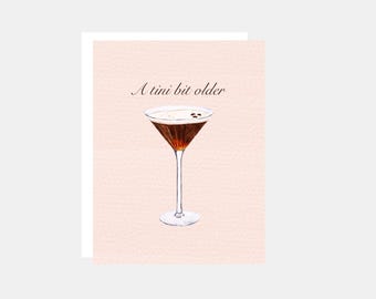 A Tini Bit Older, Espresso Martini, Birthday Card, For her, them, girlfriend, friend, sister, celebration, Blank Inside (6.5x5 in)