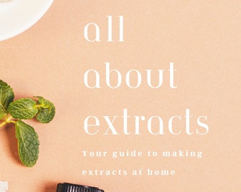 All About Extracts: Your Guide to Making Extracts at Home The Ultimate Guide to DIY Extract Making - Instant Digital Download