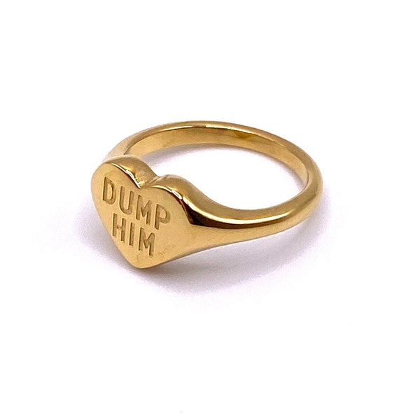 DUMP HIM, 18k gold, gold plated, trendy, ring, gift, best friend, signet, edgy, sassy, girly, breakup, waterproof jewelry, stainless steel