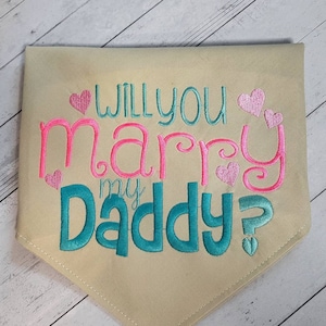 Will You Marry My Daddy?  tie on embroidered Dog Bandana -  wedding proposal dog scarf -  Custom embroidered dog bandana, Will You Marry Me?
