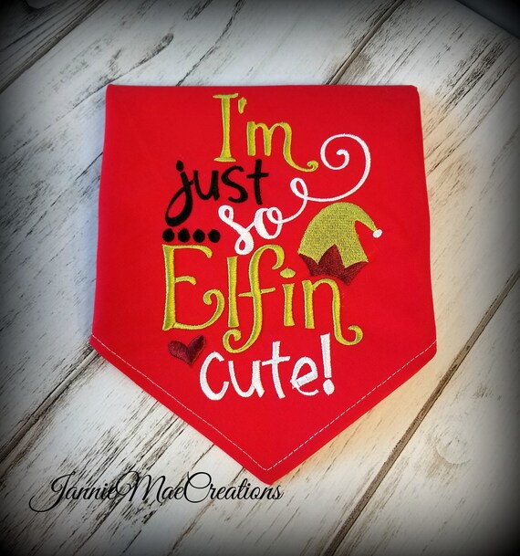 I M Just So Elfin Cute Tie On Dog Bandana Christmas Dog Bandana Christmas Dog Scarf Christmas Gift For Dog Photo Prop