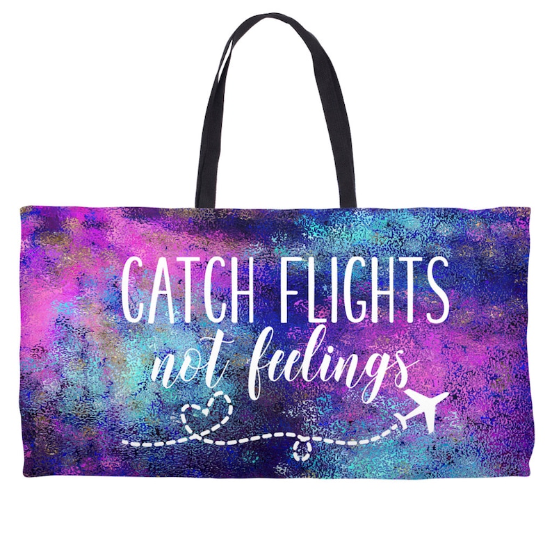 Catch Flights Not Feelings Weekender Totes