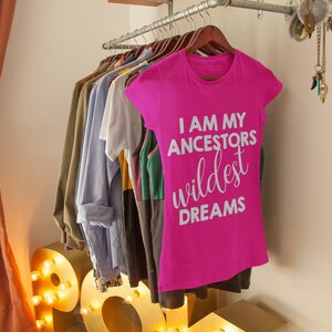 I am my ancestors wildest dreams Black History Month Black Girl Magic Ladies Fitted Shirt image 3